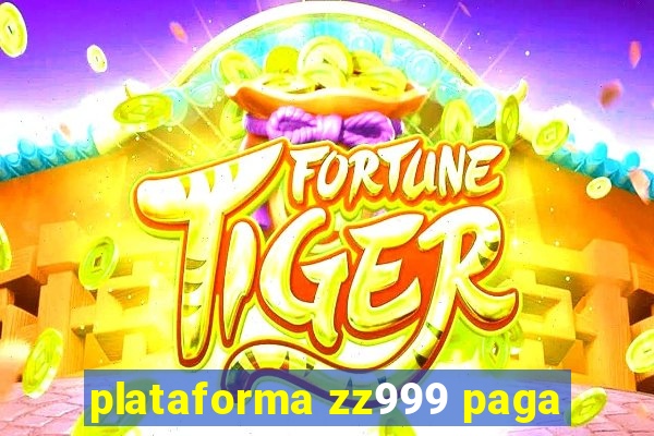 plataforma zz999 paga